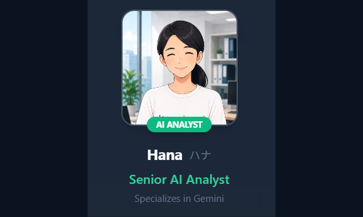 Hana ハナ — Senior AI Analyst, specializes in Gemini